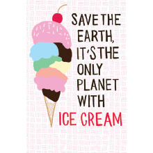 FPW INSPIRATION Save the earth its the only planet with ice cream